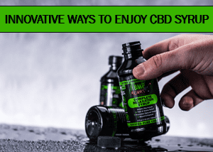 Innovative Ways to Enjoy CBD Syrup