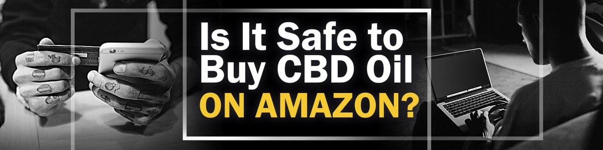 Buy CBD Oil on Amazon Safety Concerns