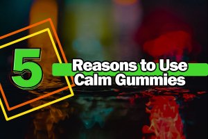 Reasons to Use Calm Gummies with CBD