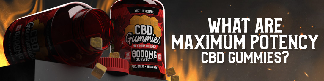 What are Maximum Potency CBD Gummies