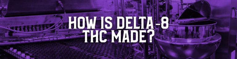 How is Delta 8 THC Made?