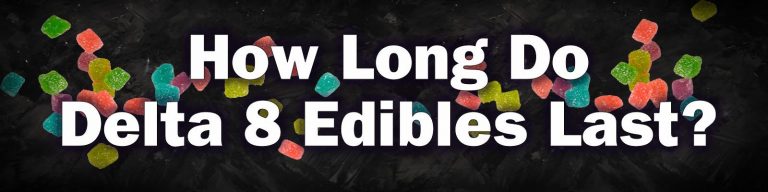 How Long Do Delta 8 Edibles Last?