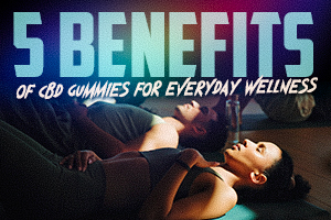 5 Benefits of CBD Gummies for Everyday Wellness